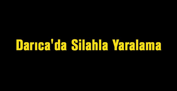 Darıca'da Silahla Yaralama