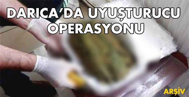 Darıca'da uyuşturucu operasyonu!