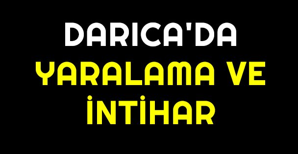 Darıca'da yaralama ve intihar