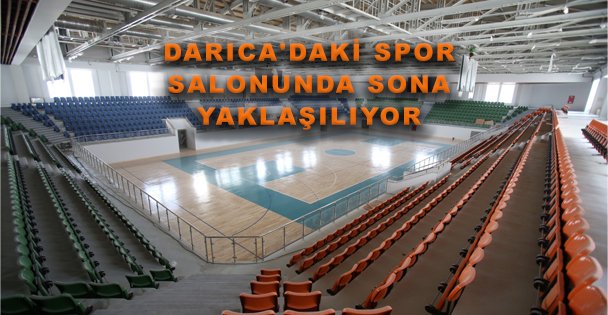 Darıca'daki Spor Salonunda Sona Yaklaşılıyor