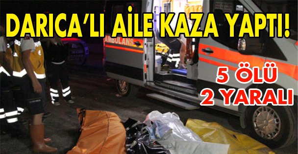 Darıca'lı aile kaza geçirdi; 5 ÖLÜ!