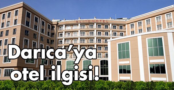 Darıca'ya otel ilgisi!