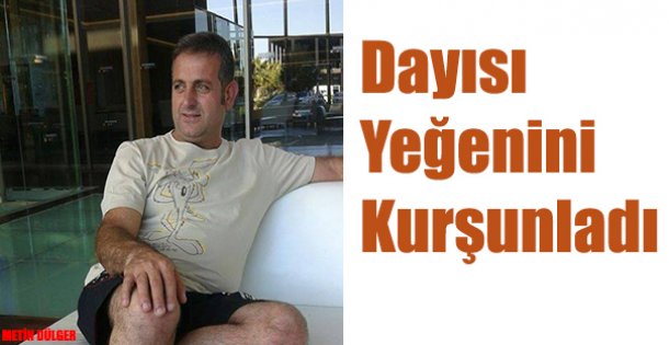 Dayısı Yeğenini Kurşunladı