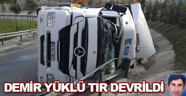 Demir yüklü TIR devrildi!