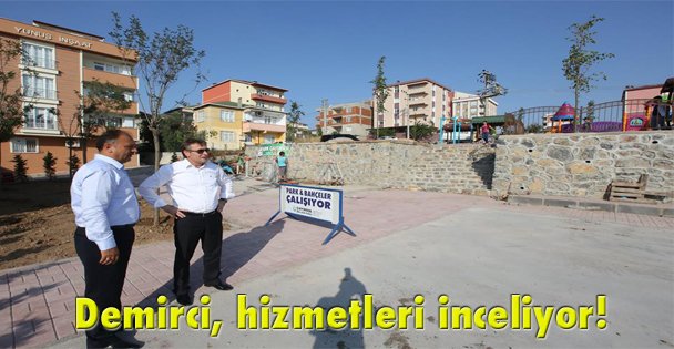 Demirci, hizmetleri inceliyor!