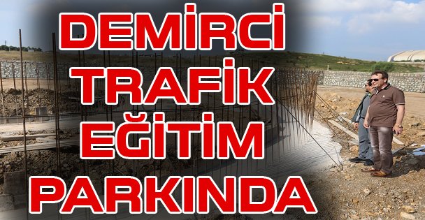 Demirci, Trafik Eğitim Parkını İnceledi