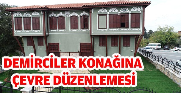 Demirciler Konağı'na çevre düzenlemesi