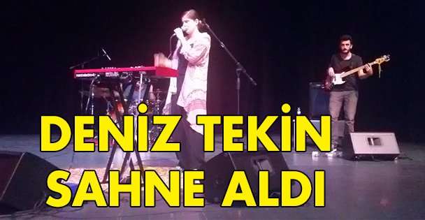 Deniz Tekin sahne aldı