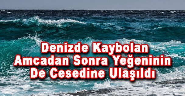 Denizde Kaybolan Amcadan Sonra Yeğeninin De Cesedine Ulaşıldı