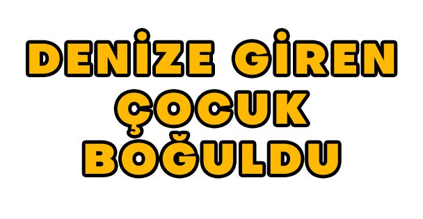 Denize Giren Çocuk Boğuldu