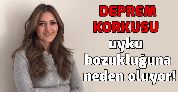 Deprem korkusu uyku bozukluğuna neden oluyor