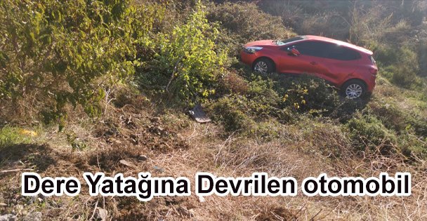 Dere Yatağına Devrilen otomobil