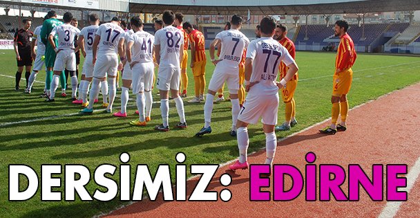 Dersimiz ; Edirne..!