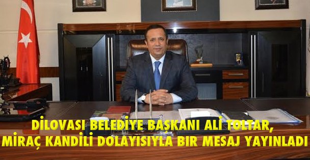 Dilovası Belediye Başkanı Ali Toltar, Miraç Kandili dolayısıyla bir mesaj yayınladı.