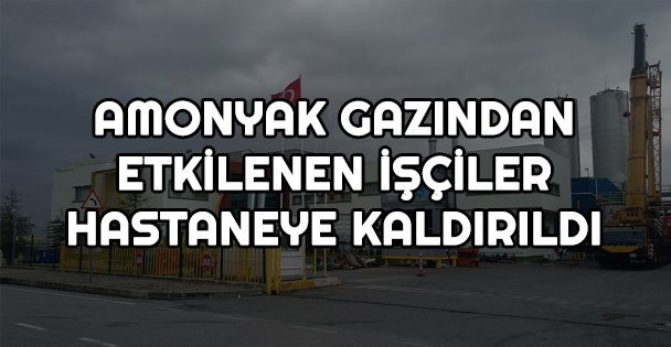 Dilovası'nda amonyak gazından etkilenen 4 işçi hastaneye kaldırıldı