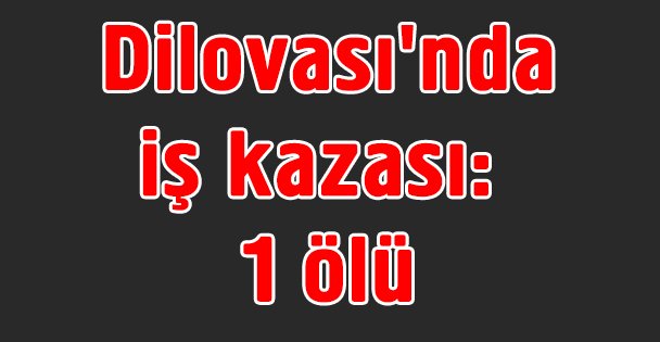 Dilovası'nda iş kazası: 1 ölü