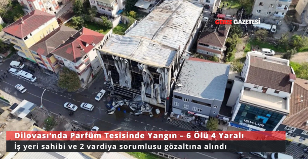 Dilovası'nda parfüm dolum tesisinde korkunç yangın: 6 ölü, 4 yaralı