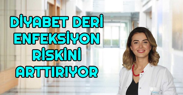 Diyabet deri enfeksiyon riskini yüzde 50 arttırıyor