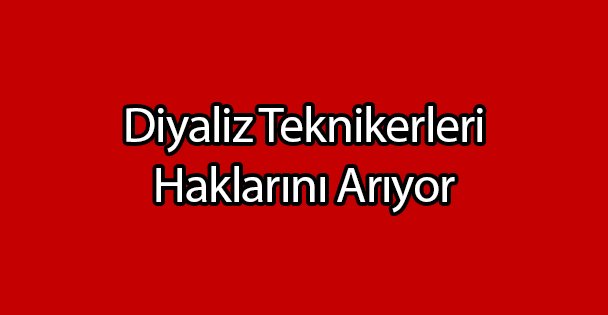 Diyaliz Teknikerleri Haklarını Arıyor