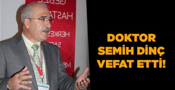 Doktor Semih Dinç vefat etti!