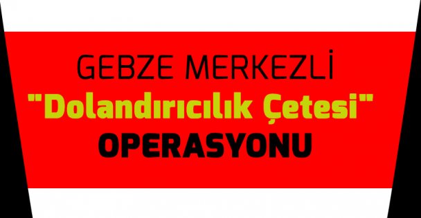 Dolandırıcı çetesine operasyon