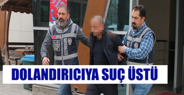 Dolandırıcı Suç Üstü Yakalandı !