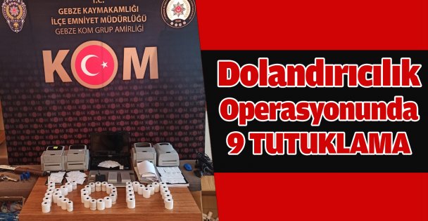 Dolandırıcılık operasyonunda 9 şüpheli tutuklandı