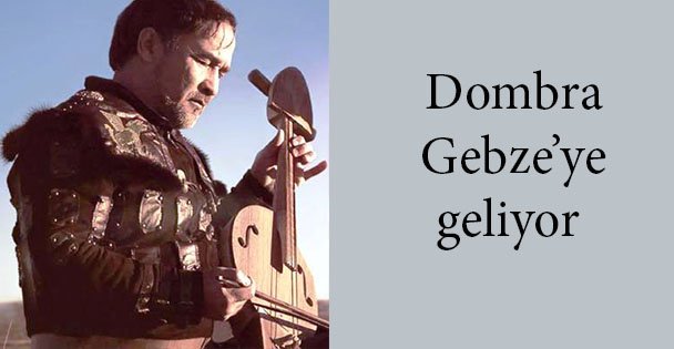 Dombra Gebze'ye geliyor