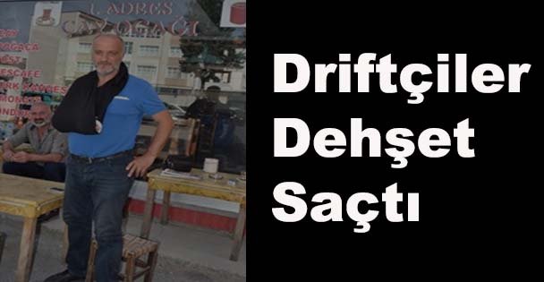 Driftçiler dehşet saçtı