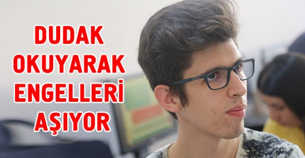 Dudak okuyarak engelleri aşıyor