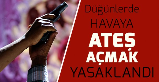 Düğünlerde Havaya Ateş açmak yasaklandı