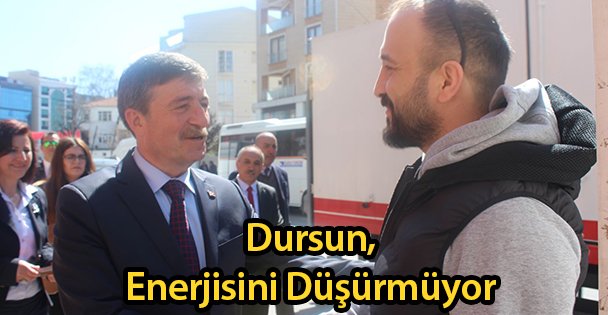 Dursun, Enerjisini Düşürmüyor