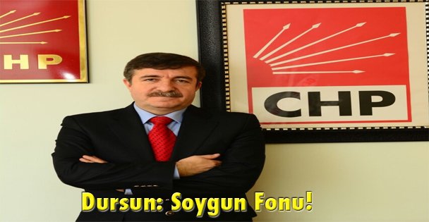 Dursun: Soygun Fonu!