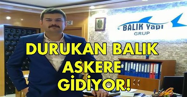 Durukan Balık askere gidiyor!