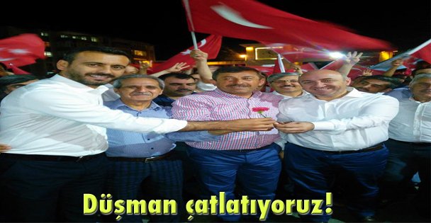 Düşman çatlatıyoruz!