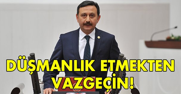 Düşmanlık etmekten vazgeçin!