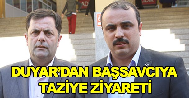Duyar'dan Başsavcıya taziye ziyareti