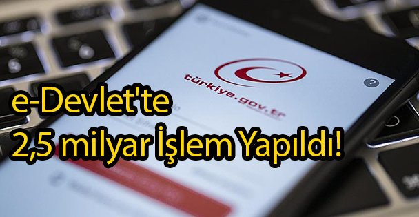 e-Devlet'te 2,5 milyar İşlem Yapıldı!