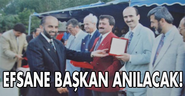 Efsane Başkan anılacak!