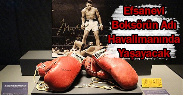 Efsanevi Boksörün Adı Havalimanında Yaşayacak