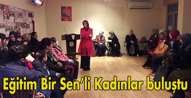 Eğitim Bir Sen'li Kadınlar buluştu