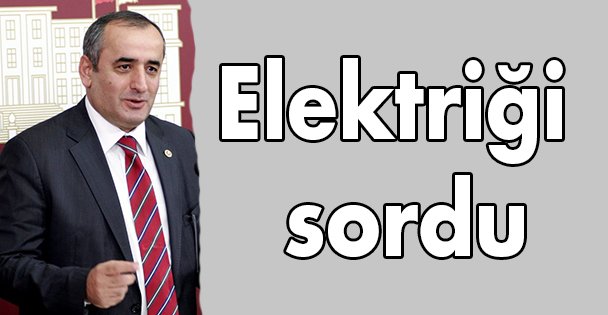 Elektriği sordu