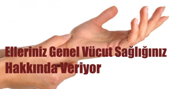 Elleriniz Genel Vücut Sağlığınız Hakkında Veriyor