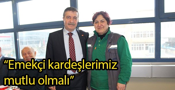 'Emekçi kardeşlerimiz mutlu olmalı”