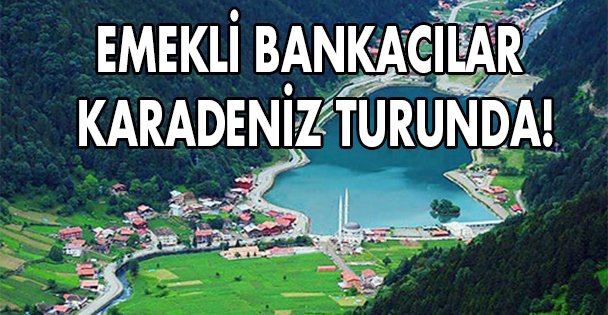 Emekli bankacılar Karadeniz turunda