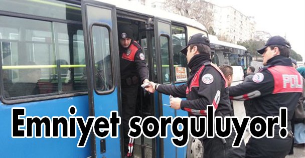 Emniyet sorguluyor!