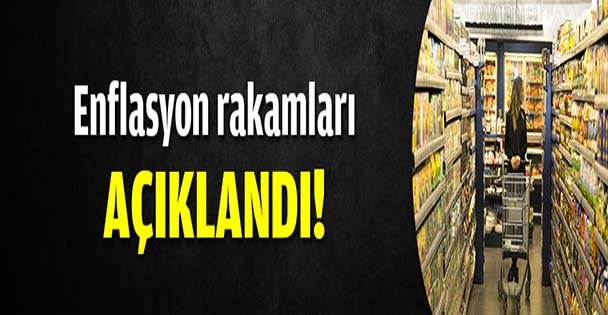 Enflasyon rakamları açıklandı!