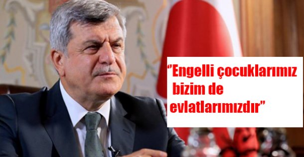 ‘'Engelli çocuklarımız bizim de evlatlarımızdır''