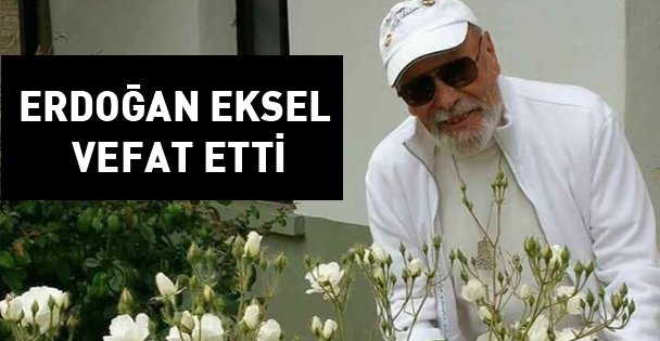 Erdoğan Eksel vefat etti