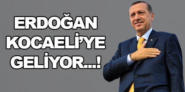 Erdoğan Kocaeli'ye geliyor!